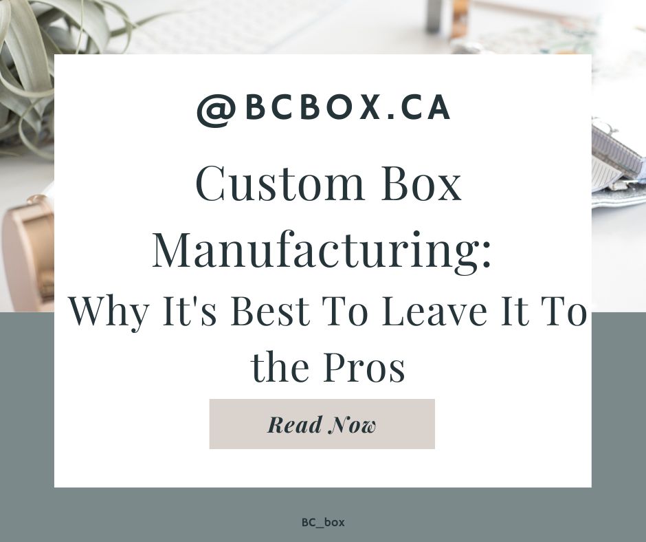 Custom Box Manufacturing: Why It's Best To Leave It To the Pros